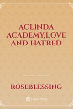 Aclinda academy,love and hatred