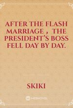 After the flash marriage ，the president’s boss fell day by day.