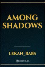 AMONG SHADOWS
