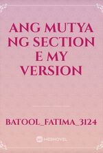 Ang mutya ng section e my version