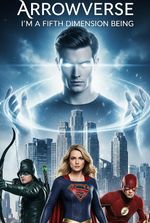 Arrowverse: I m A Fifth Dimension Being