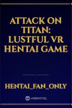 ATTACK ON TITAN: LUSTFUL VR HENTAI GAME