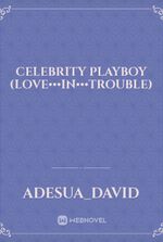 celebrity playboy (love•••In•••Trouble)