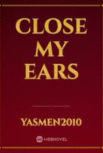 Close my ears