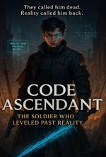 Code Ascendant: The Soldier who Leveled Past Reality