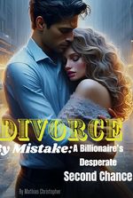 Divorce by Mistake: A Billionaire's Desperate Second Chance