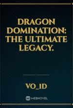 Dragon Domination: The Ultimate Legacy.