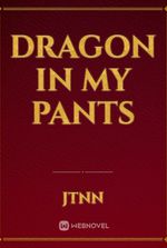 Dragon in my Pants