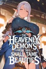EVEN AS A SLAVE, THE HEAVENLY DEMON’S MIGHT SHALL TAME THE BEAUTIES