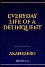 Everyday Life of A Delinquent