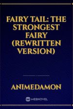 Fairy Tail: The Strongest Fairy (Rewritten Version)
