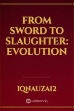 From Sword to Slaughter: Evolution