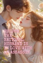 Help, The National Husband Is In Love With An Assassin