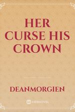 Her curse his Crown