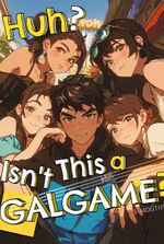 Huh? Isn't This A Galgame?
