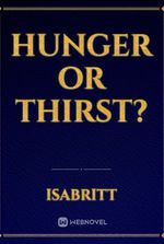 Hunger or Thirst?