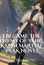 I became the enemy of Yang Kai in Martial Peak Novel