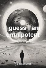 I guess I am omnipotent