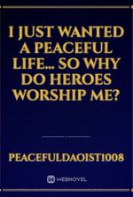 I Just Wanted a Peaceful Life… So Why Do Heroes Worship Me?