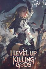 I Level Up by Killing Gods