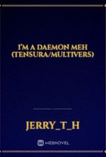 I’m a daemon meh (tensura/multivers)