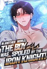 In Another World, the Boy Was Spoiled by the Iron Knight!