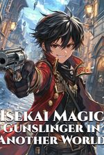 Isekai Magic Gunslinger in Another World