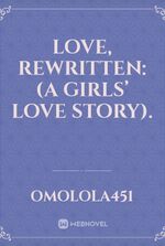 Love, Rewritten:(A Girls’ Love Story).