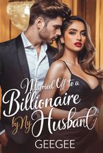 Married Off To A Billionaire By My Husband
