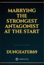 Marrying the Strongest Antagonist at the Start