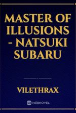 Master of illusions - Natsuki Subaru