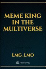 Meme King in the Multiverse