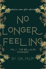 No Longer Feeling Vol.1 [The Bellken Escapades]