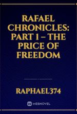 Rafael Chronicles: Part 1 – The Price of Freedom
