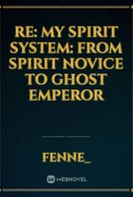 Re: My Spirit System: From Spirit Novice to Ghost Emperor