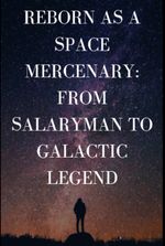 Reborn as a Space Mercenary: From Salaryman to Galactic Legend