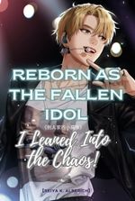 Reborn as the Fallen Idol, I Leaned Into the Chaos!