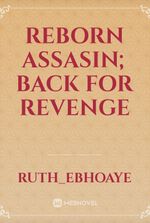 Reborn Assasin; Back For Revenge