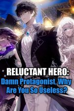 Reluctant Hero: Damn Protagonist, Why Are You So Useless?