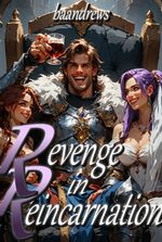 Revenge In Reincarnation: Fated To Rule Over An Eternal Harem