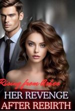 Rising from Ashes: Her Revenge after Rebirth