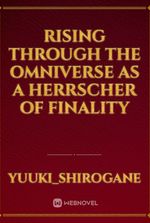 Rising through the Omniverse as a Herrscher of Finality