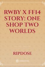 RWBY X FF14 Story: One shop Two worlds