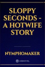 Sloppy Seconds - A Hotwife Story