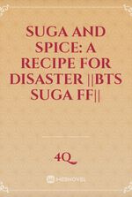 Suga and Spice: A Recipe for Disaster ||BTS SUGA FF||