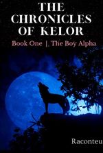 The Chronicles of Kelor: Book One; The Boy Alpha