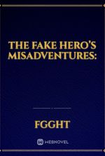 The Fake Hero’s Misadventures: