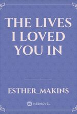The Lives I Loved You In