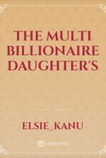THE MULTI BILLIONAIRE DAUGHTER'S