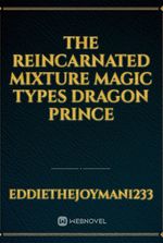 The Reincarnated Mixture Magic Types Dragon Prince